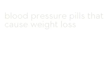blood pressure pills that cause weight loss