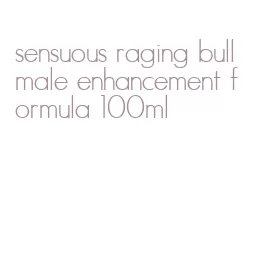 sensuous raging bull male enhancement formula 100ml