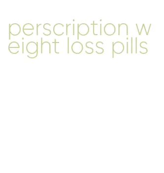 perscription weight loss pills