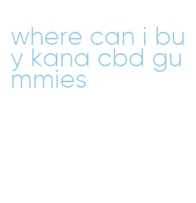 where can i buy kana cbd gummies
