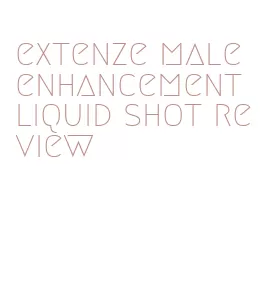 extenze male enhancement liquid shot review