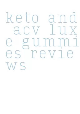 keto and acv luxe gummies reviews