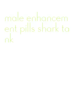 male enhancement pills shark tank