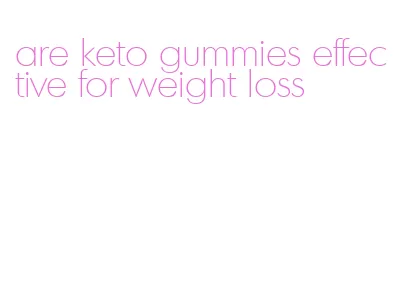 are keto gummies effective for weight loss
