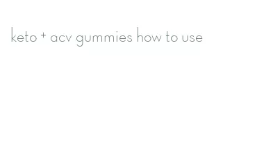 keto + acv gummies how to use