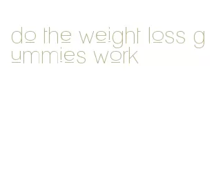 do the weight loss gummies work