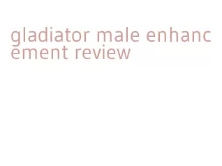 gladiator male enhancement review