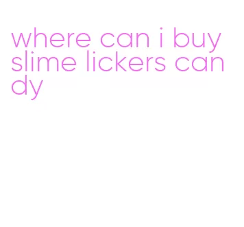where can i buy slime lickers candy