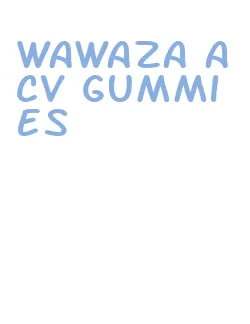 wawaza acv gummies