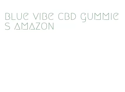 blue vibe cbd gummies amazon