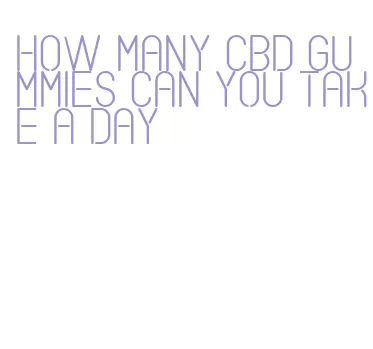 how many cbd gummies can you take a day