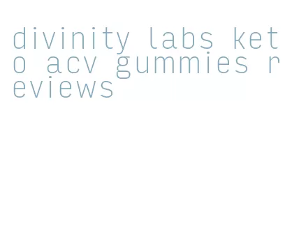 divinity labs keto acv gummies reviews