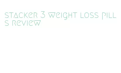 stacker 3 weight loss pills review