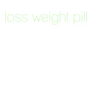 loss weight pill