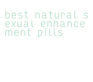 best natural sexual enhancement pills