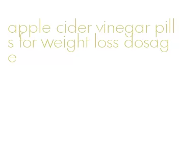 apple cider vinegar pills for weight loss dosage