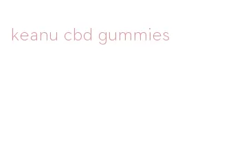 keanu cbd gummies