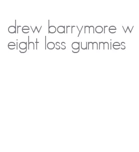 drew barrymore weight loss gummies