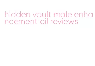 hidden vault male enhancement oil reviews