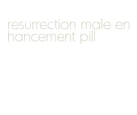 resurrection male enhancement pill