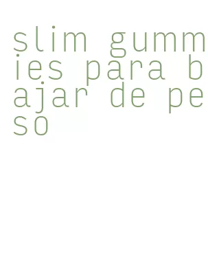 slim gummies para bajar de peso