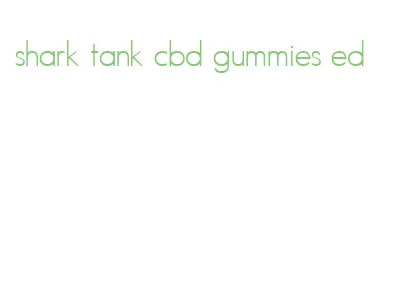shark tank cbd gummies ed