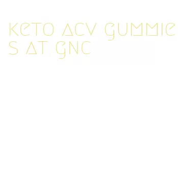 keto acv gummies at gnc