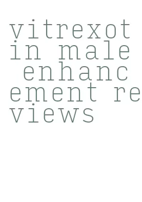 vitrexotin male enhancement reviews