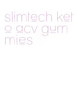 slimtech keto acv gummies