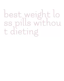 best weight loss pills without dieting