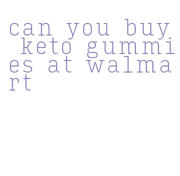 can you buy keto gummies at walmart