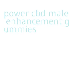 power cbd male enhancement gummies