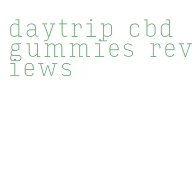 daytrip cbd gummies reviews