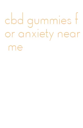 cbd gummies for anxiety near me