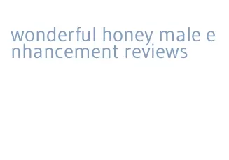 wonderful honey male enhancement reviews