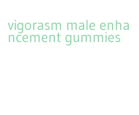 vigorasm male enhancement gummies