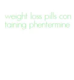 weight loss pills containing phentermine