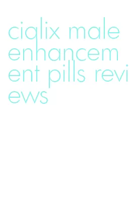 cialix male enhancement pills reviews