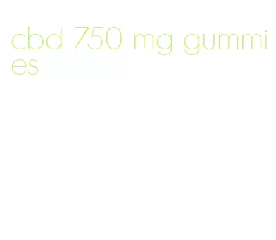 cbd 750 mg gummies