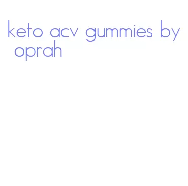 keto acv gummies by oprah