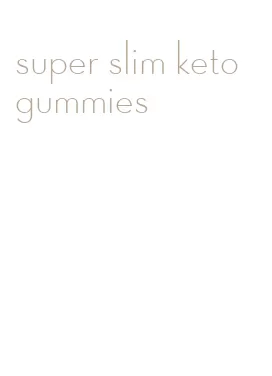 super slim keto gummies