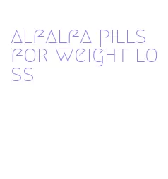 alfalfa pills for weight loss