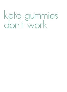 keto gummies don't work