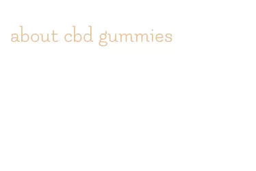 about cbd gummies