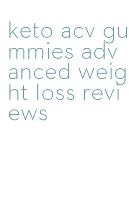 keto acv gummies advanced weight loss reviews