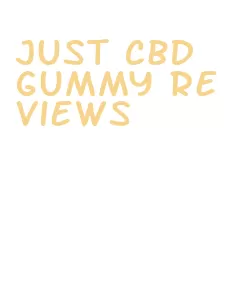 just cbd gummy reviews