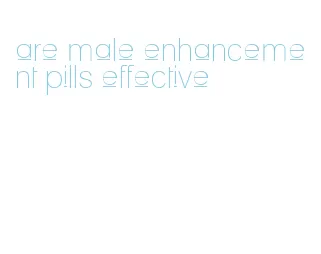 are male enhancement pills effective