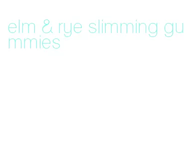 elm & rye slimming gummies
