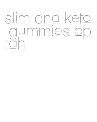 slim dna keto gummies oprah