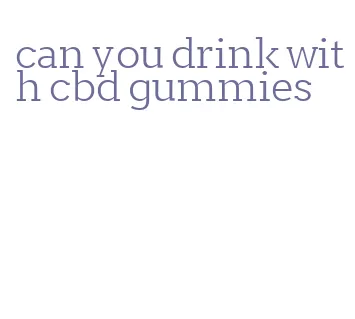 can you drink with cbd gummies